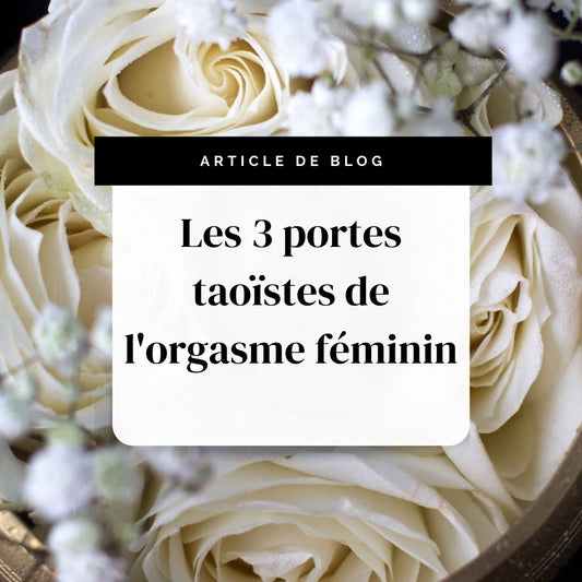 Les 3 portes taoïstes de l'orgasme féminin | Secrets de Shakti